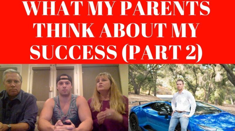 MILLIONAIRE AT 21: WHAT DO MY PARENTS THINK OF MY SUCCESS? (PART 2)