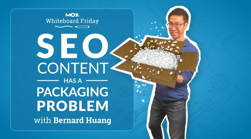 SEO Content Has a Packaging Problem | Whiteboard Friday |  Bernard Huang | 4K