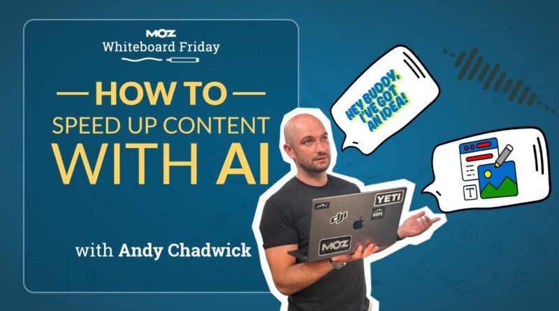 How to Speed up Content With AI | Whiteboard Friday | Andy Chadwick 4K