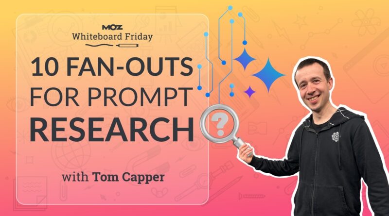 10 Fan-Outs for Prompt Research | Tom Capper | Whiteboard Friday 4K