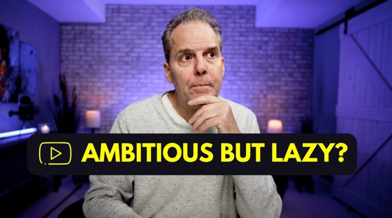 If You’re Ambitious But Lazy & You Want YouTube Success