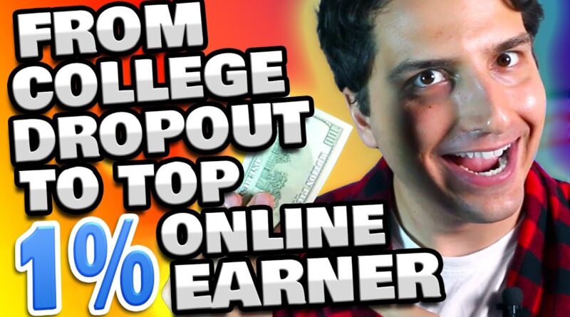 How I Went From College Dropout… To Top 1% Earner (Step by Step)