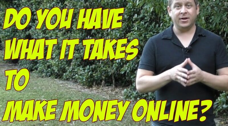 Do You Have What It Takes To Make Money Online With Affiliate Marketing?